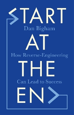 Start at the End - Dan Bigham