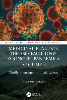 Medicinal Plants in the Asia Pacific for Zoonotic Pandemics, Volume 3 - Christophe Wiart