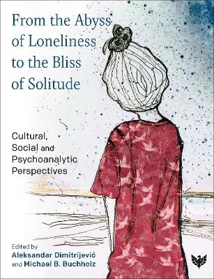 From the Abyss of Loneliness to the Bliss of Solitude - 