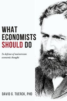 What Economists Should Do - David Tuerck