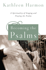 Becoming the Psalms -  Kathleen Harmon