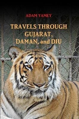 Travels Through Gujarat, Daman, and Diu - Adam YAMEY