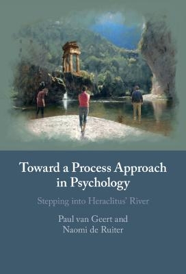 Toward a Process Approach in Psychology - Paul Van Geert, Naomi de Ruiter