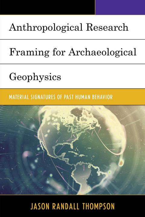 Anthropological Research Framing for Archaeological Geophysics -  Jason Randall Thompson