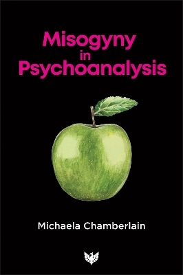 Misogyny in Psychoanalysis - Michaela Chamberlain