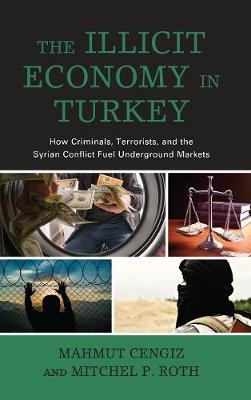 The Illicit Economy in Turkey - MAHMUT CENGIZ, Mitchel P. Roth