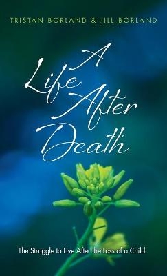 A Life After Death - Tristan Borland, Jill Borland