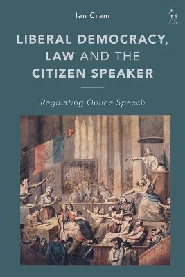 Liberal Democracy, Law and the Citizen Speaker - Ian Cram