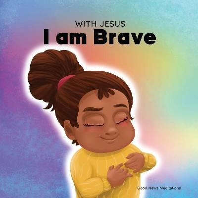 With Jesus I am brave - Good News Meditations