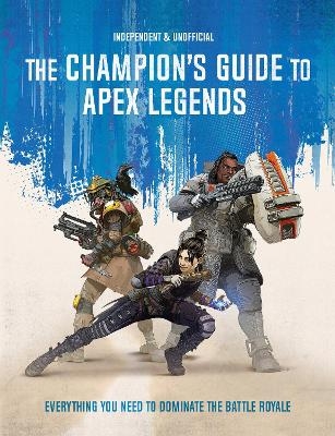 The Champion's Guide to Apex Legends - Dom Peppiatt