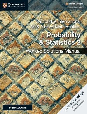 Cambridge International AS & A Level Mathematics Probability & Statistics 2 Worked Solutions Manual with Digital Access - Dean Chalmers