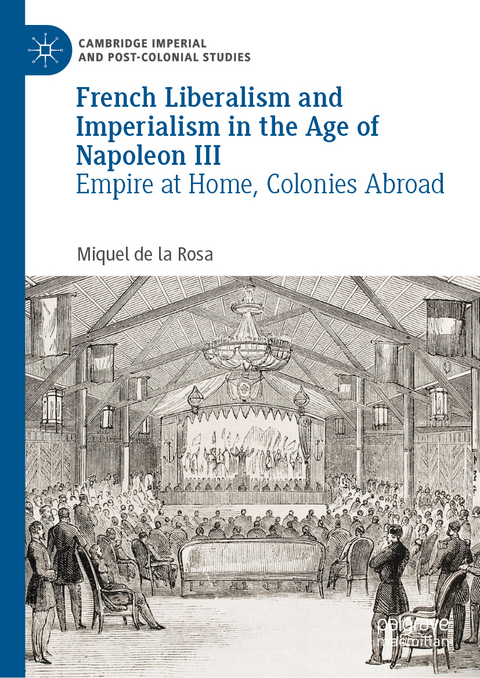 French Liberalism and Imperialism in the Age of Napoleon III - Miquel de la Rosa