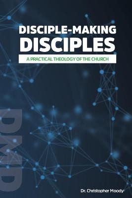 Disciple-Making Disciples - Christopher Moody