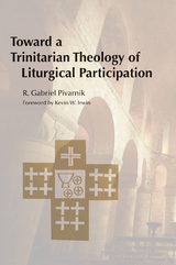 Toward a Trinitarian Theology of Liturgical Participation -  R.  Gabriel Pivarnik