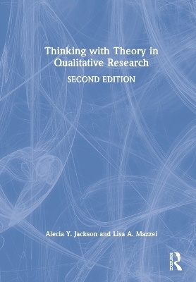 Thinking with Theory in Qualitative Research - Alecia Y. Jackson, Lisa A. Mazzei