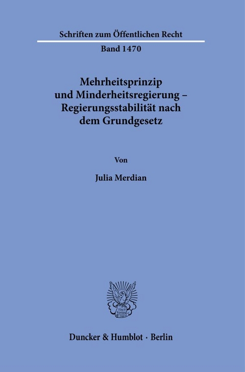 Mehrheitsprinzip und Minderheitsregierung – Regierungsstabilität nach dem Grundgesetz. - Julia Merdian