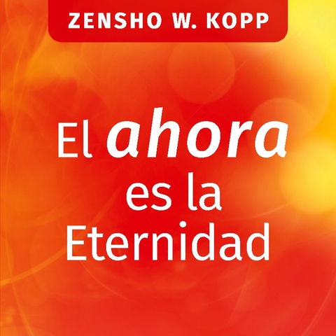 El ahora es la Eternidad - Zensho W. Kopp