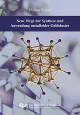 Neue Wege zur Synthese und Anwendung metalloider Goldcluster - Florian Fetzer