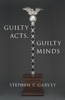 Guilty Acts, Guilty Minds - Stephen P. Garvey