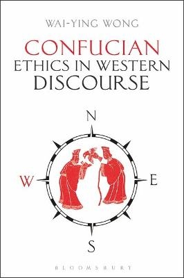 Confucian Ethics in Western Discourse - Wai-ying Wong