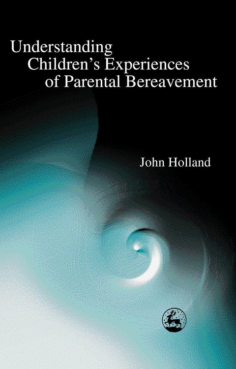 Understanding Children's Experiences of Parental Bereavement -  John Holland