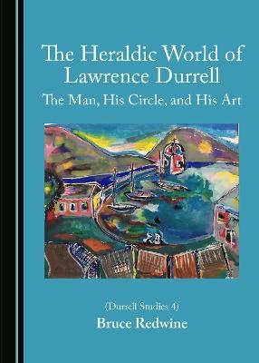 The Heraldic World of Lawrence Durrell - Bruce Redwine