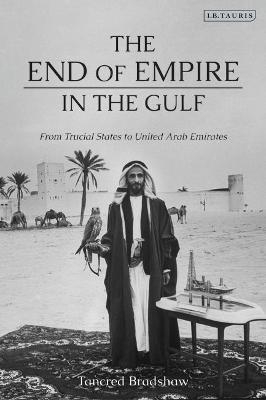 The End of Empire in the Gulf - Tancred Bradshaw