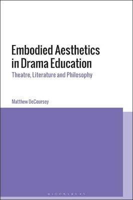 Embodied Aesthetics in Drama Education - Dr Matthew DeCoursey