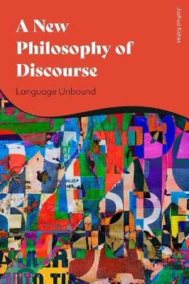 A New Philosophy of Discourse - Joshua Kates