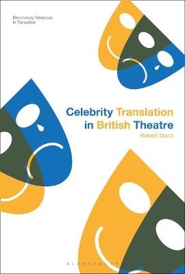 Celebrity Translation in British Theatre - Dr Robert Stock