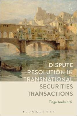 Dispute Resolution in Transnational Securities Transactions - Tiago Andreotti