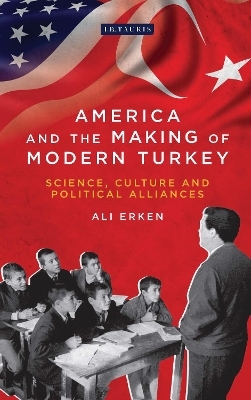 America and the Making of Modern Turkey - Ali Erken