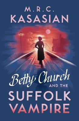 Betty Church and the Suffolk Vampire - M.R.C. Kasasian