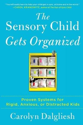 The Sensory Child Gets Organized - Carolyn Dalgliesh