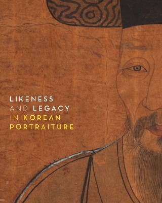 Likeness and Legacy in Korean Portraiture - Soomi Lee, Kyunggu Lee, Hyongjeong Kim Han, Robyn Asleson, Hyongjeong Kim Han