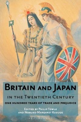 Britain and Japan in the Twentieth Century - Philip Towle, Nobuko Margaret Kosuge