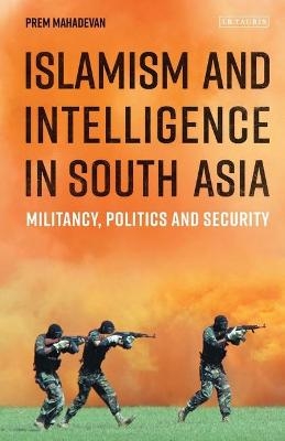 Islamism and Intelligence in South Asia - Prem Mahadevan