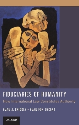 Fiduciaries of Humanity - Evan J. Criddle, Evan Fox-Decent