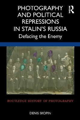 Photography and Political Repressions in Stalin’s Russia - Denis Skopin