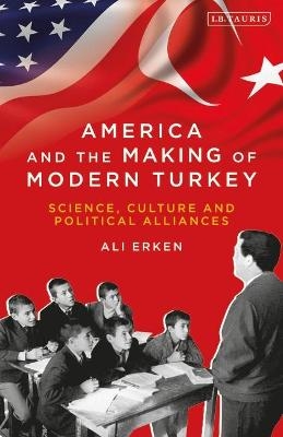 America and the Making of Modern Turkey - Ali Erken