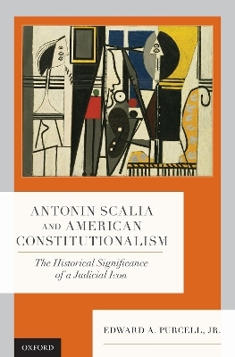 Antonin Scalia and American Constitutionalism - Jr. Purcell  Edward A.