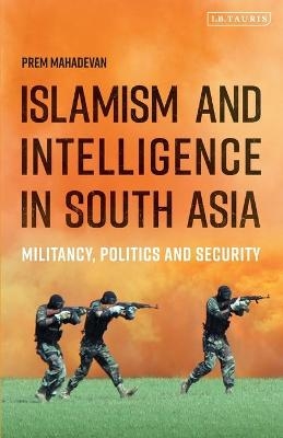 Islamism and Intelligence in South Asia - Prem Mahadevan