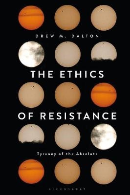 The Ethics of Resistance - Drew M. Dalton