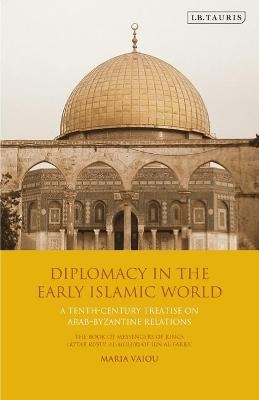 Diplomacy in the Early Islamic World - Maria Vaiou