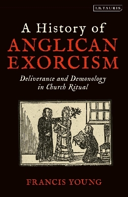 A History of Anglican Exorcism - Francis Young