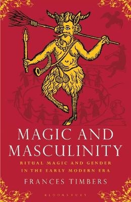 Magic and Masculinity - Frances Timbers