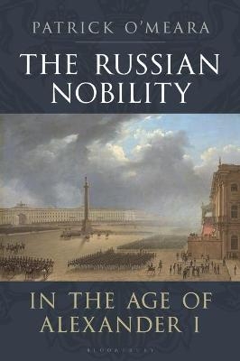 The Russian Nobility in the Age of Alexander I - Patrick O’Meara