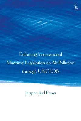 Enforcing International Maritime Legislation on Air Pollution through UNCLOS - Jesper Jarl Fanø