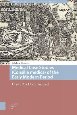 Medical Case Studies (Consilia medica) of the Early Modern Period - Bohdana Divisová