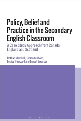 Policy, Belief and Practice in the Secondary English Classroom - Dr Bethan Marshall, Simon Gibbons, Louise Hayward, Ernest Spencer